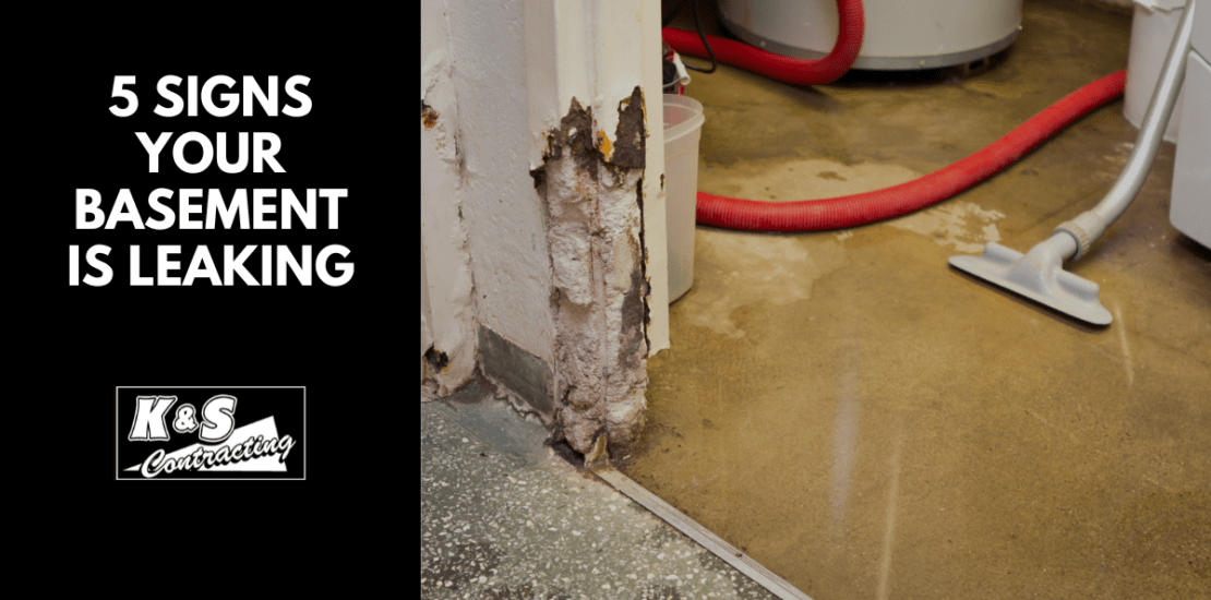 5 signs your basement is leaking, K & S Contracting Logo, picture of basement with water